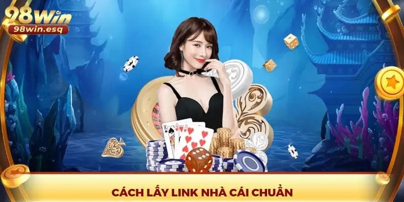 Cách lấy link nhà cái chuẩn