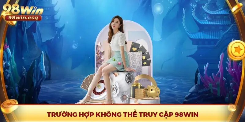 Trường hợp không thể truy cập 98Win